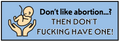 A rectangular graphic with a light blue background, black border, and bold black text reading “Don’t like abortion. then don't fucking have one."