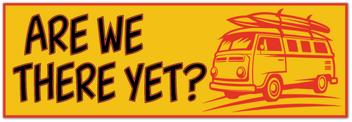 A retro-style graphic design featuring the text 'ARE WE THERE YET?' in large black letters with a red outline, alongside a red illustration of a classic van carrying surfboards on its roof, all set against a bright yellow background with a red border.