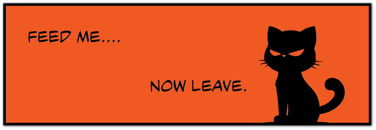 A square orange graphic with a black cat silhouette on the right and the text FEED ME...Now leave.