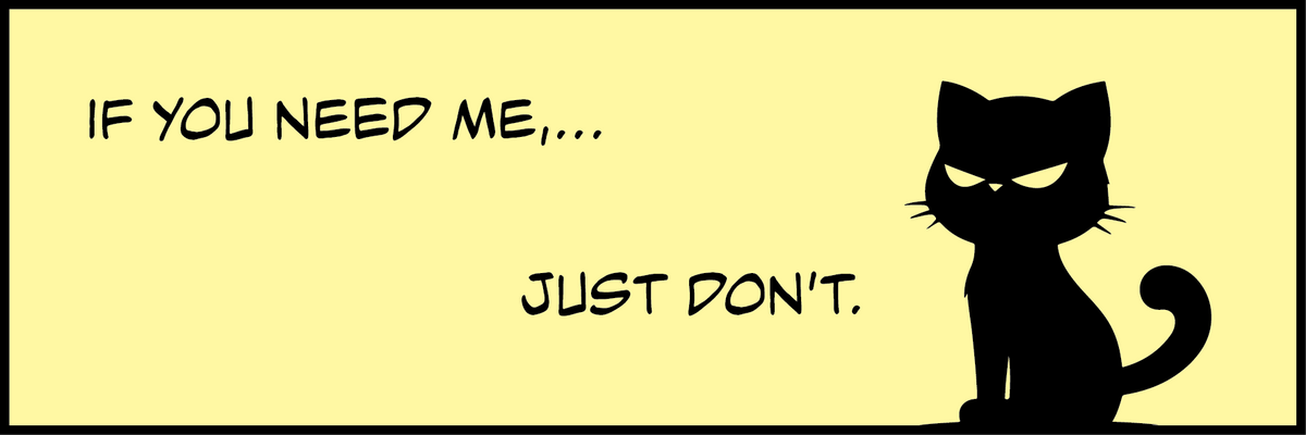 Pale yellow Black Kat sticker with a black border, black cat graphic, and a humorous “If you need me…just don't” message.