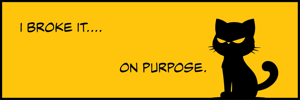 Bright yellow Black Kat sticker with a black cat silhouette and the words “I broke it on purpose.”