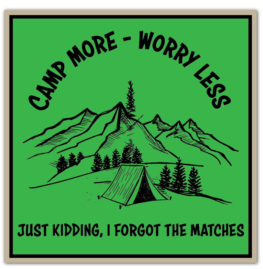 A square graphic print with a bright green background, black border, and black line-art illustration of mountains, trees, a tent, and the text 'CAMP MORE - WORRY LESS' and 'JUST KIDDING, I FORGOT THE MATCHES'.