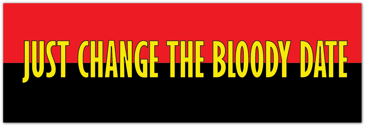 A rectangular graphic with a red top half and black bottom half, featuring the phrase "JUST CHANGE THE BLOODY DATE" in large yellow letters with a black outline.