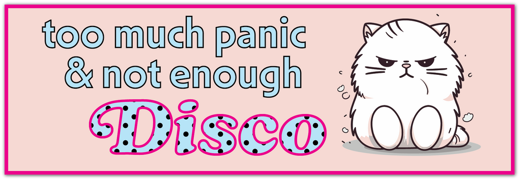 A square graphic design featuring a white cartoon cat with an angry expression on the right, and the text 'too much panic & not enough Disco' in light blue and pink polka-dot lettering on a pale pink background with a bright pink border.