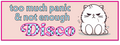 A square graphic design featuring a white cartoon cat with an angry expression on the right, and the text 'too much panic & not enough Disco' in light blue and pink polka-dot lettering on a pale pink background with a bright pink border.