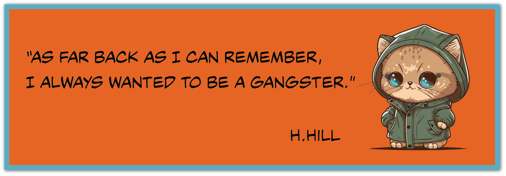 Orange Henry Hill sticker with a cartoon cat in a green hood and the quote, “I always wanted to be a gangster.”.