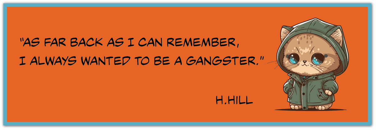 Orange Henry Hill sticker with a cartoon cat in a green hood and the quote, “I always wanted to be a gangster.”.