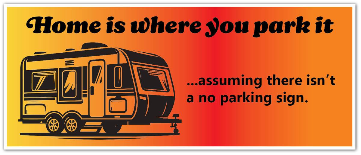 A rectangular novelty sign or sticker with a yellow-to-orange-to-red gradient background. It features the black text 'Home is where you park it ....assuming there isn't a no parking sign."
