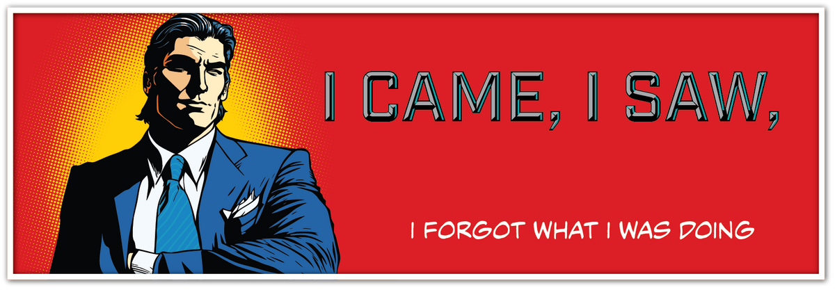 A retro comic-style poster print featuring a man in a blue suit on a yellow-to-red gradient background, with bold text reading 'I CAME, I SAW, I FORGOT WHAT I WAS DOING' on a red field.
