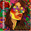 Colorful psychedelic square artwork featuring a stylized woman's face with wavy hair and round patterned sunglasses, surrounded by swirling abstract shapes. The text 'make some noise' appears vertically along the left side and 'INSANA' appears at the bottom.