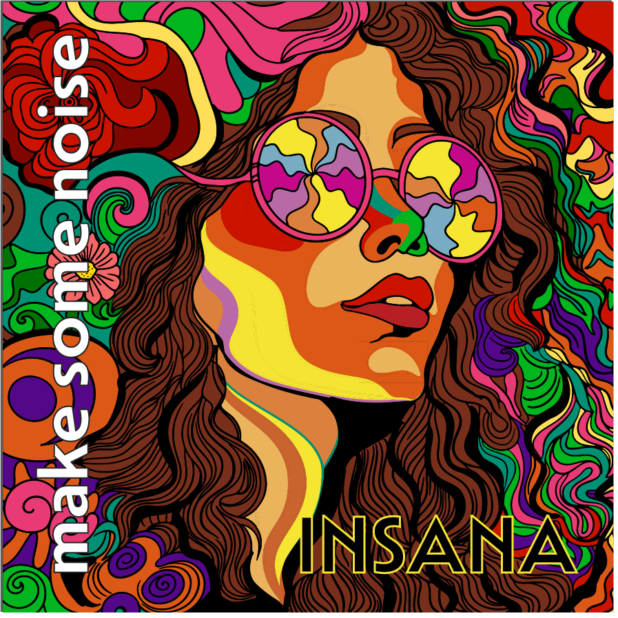 Colorful psychedelic square artwork featuring a stylized woman's face with wavy hair and round patterned sunglasses, surrounded by swirling abstract shapes. The text 'make some noise' appears vertically along the left side and 'INSANA' appears at the bottom.