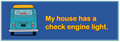 A blue rectangular sign or poster with a stylized teal van on the left and yellow text reading, 'My house has a check engine light.'.