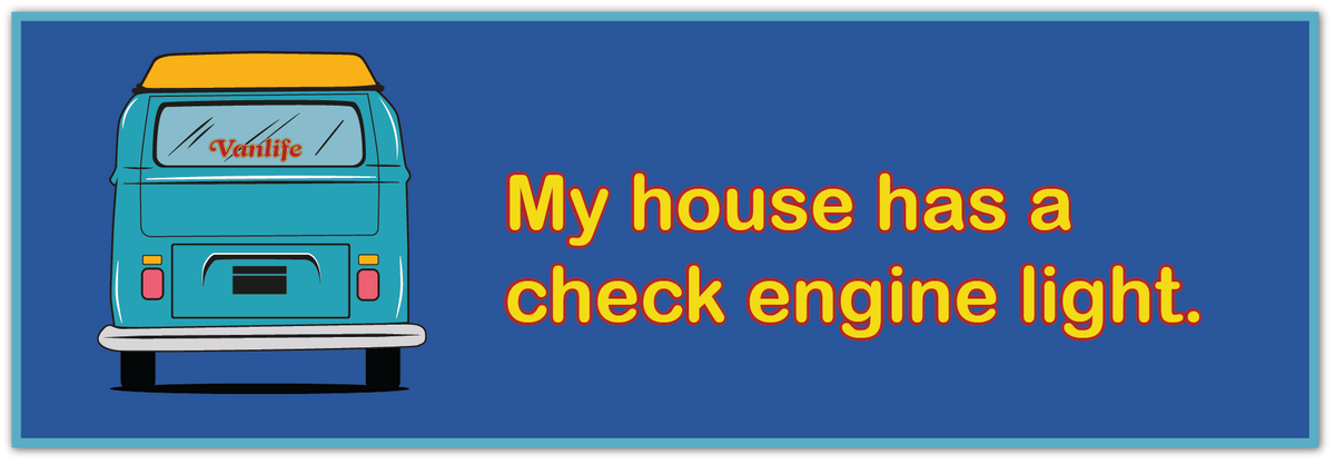 A blue rectangular sign or poster with a stylized teal van on the left and yellow text reading, 'My house has a check engine light.'.