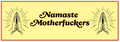A rectangular graphic with a pale yellow background, bordered by a thin orange line. The central text reads 'Namaste Motherfckers' in dark brown cursive, flanked by two black line-art praying hands illustrations with radiating lines.