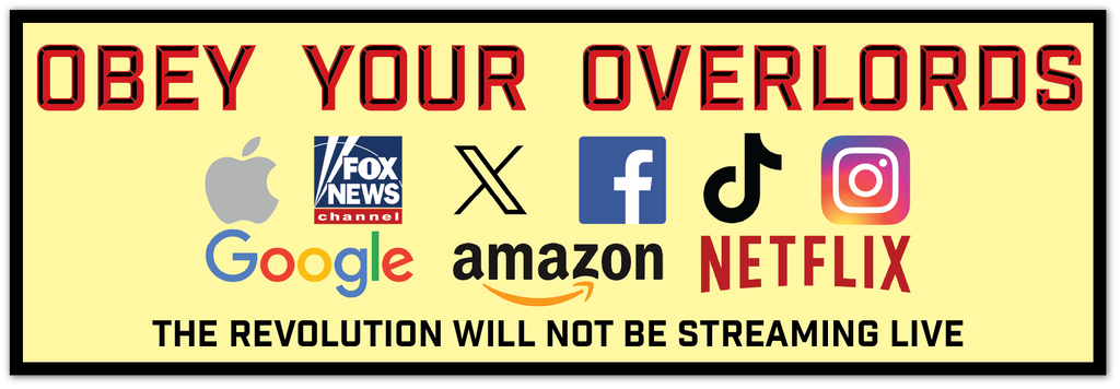 A rectangular graphic with a pale yellow background and a black border. Large red text at the top reads 'OBEY YOUR OVERLORDS,' with a row of platform logos beneath it including Apple, Fox News, X, Facebook, TikTok, Instagram, Google, Amazon, and Netflix.