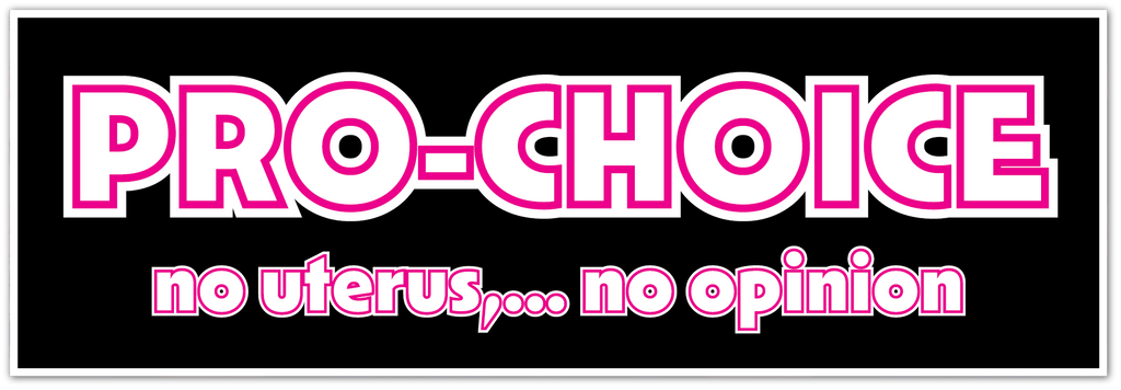 A black rectangular sign or sticker with bold pink outlined text reading 'PRO-CHOICE' and smaller text below reading 'no uterus....no opinion
