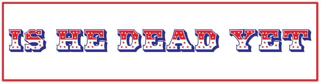 A rectangular graphic with a red border and the phrase 'IS HE DEAD YET' in large, stylized block letters. The letters are outlined in blue and red, with small white dots inside.